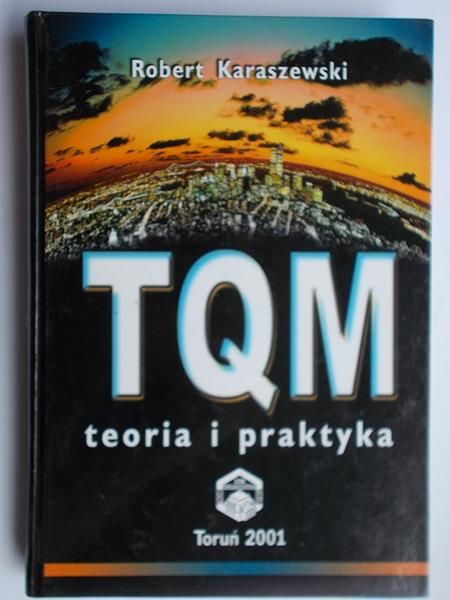 Karaszewski Robert - TQM. Teoria i praktyka