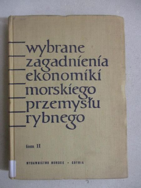 Wybrane zagadnienia ekonomiki morskiego przemysłu rybnego, t. II