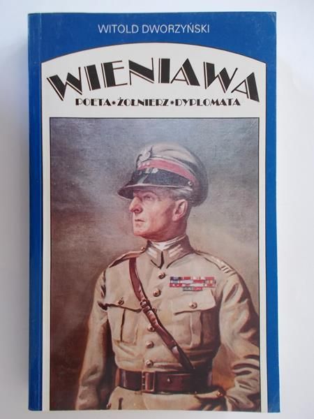 Dworzyński Witold - Wieniawa: Poeta - Żołnierz - Dyplomata