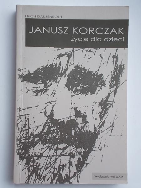 Dauzenroth Erich - Janusz Korczak życie dla dzieci