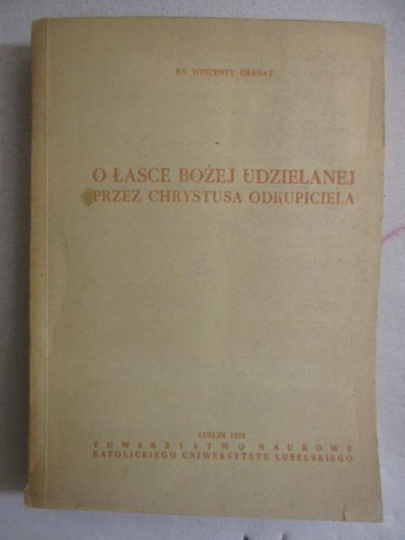 Granat Wincenty - O łasce Bożej udzielanej przez Chrystusa Odkupiciela
