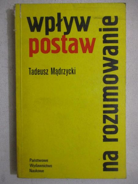 Mądrzycki Tadeusz - Wpływ postaw na rozumowanie