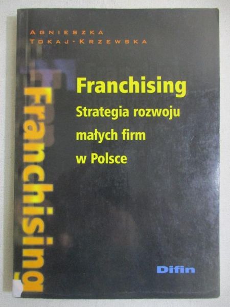 Franchising. Strategia rozwoju małych firm w Polsce