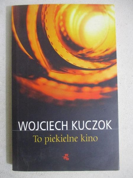 Kuczok Wojciech - To piekielne kino