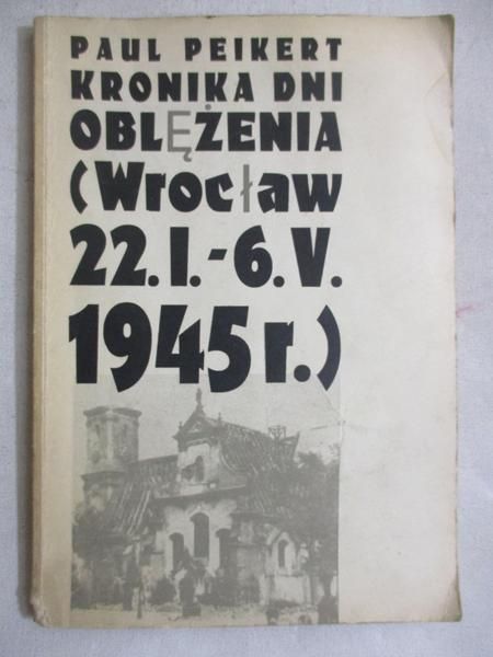 Kronika dni oblężenia (Wrocław 22.I.–6.V.1945 r.)