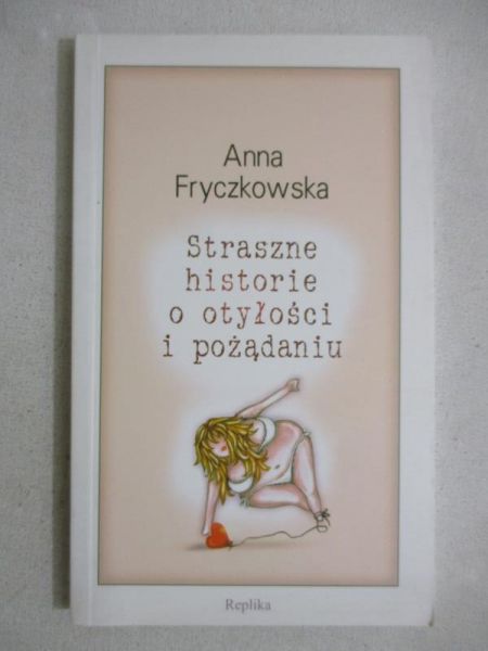 Fryczkowska Anna - Straszne historie o otyłości i pożądaniu