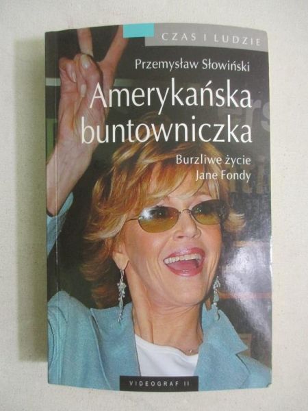 Amerykańska buntowniczka. Burzliwe życie Jane Fondy
