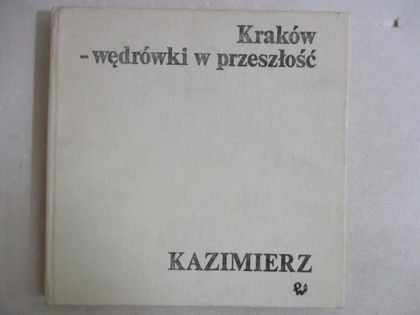 Kraków-wędrówki w przeszłość. Kazimierz