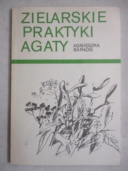 Barłóg Agnieszka - Zielarskie praktyki Agaty