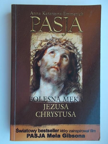 Emmerich Anna Katarzyna - Pasja czyli bolesna męka Jezusa Chrystusa