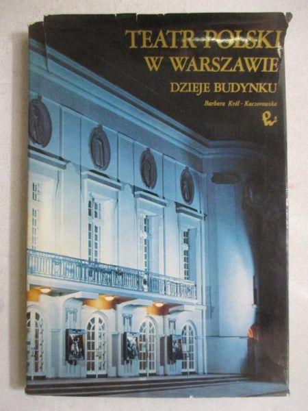 Król-Kaczorowska Barbara  - Teatr polski w Warszawie. Dzieje budynku