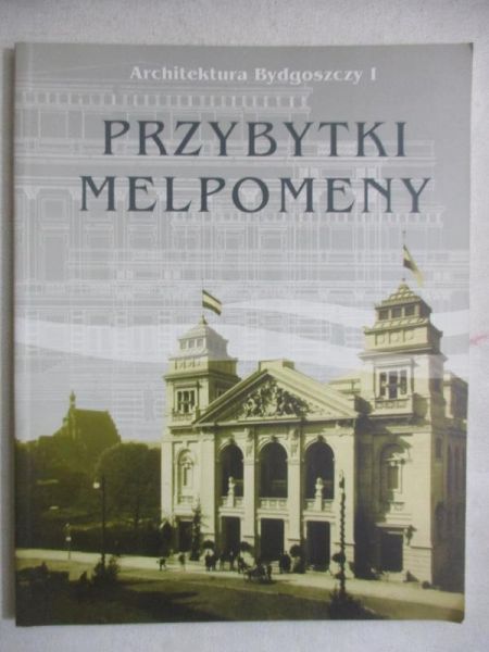 Architektura Bydgoszczy I. Przybytki Melpomeny