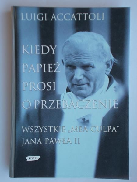Accattoli Luigi - Kiedy Papież prosi o przebaczenie