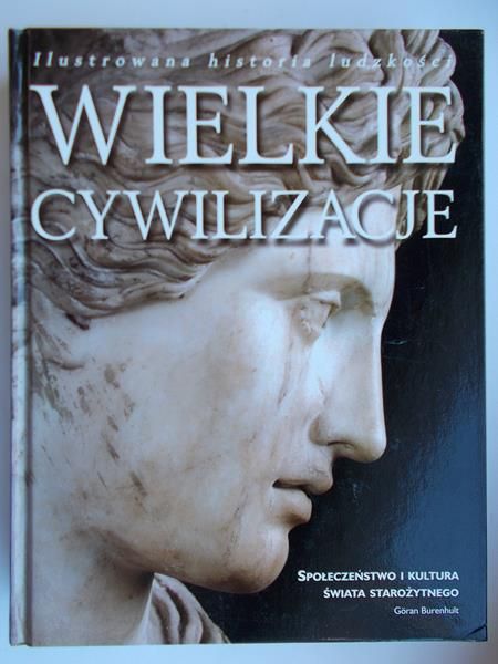 Burenhult Goran - Wielkie cywilizacje. Ilustrowana historia ludzkości