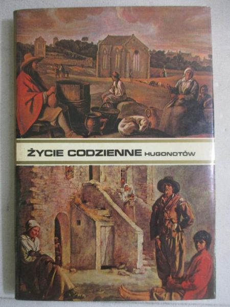 Życie codzienne hugonotów od edyktu nantejskiego do Rewolucji Francuskiej.