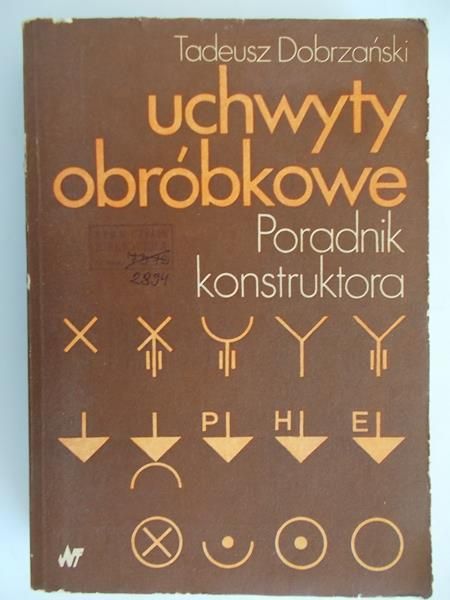 Dobrzański Tadeusz - Uchwyty obróbkowe. Poradnik konstruktora