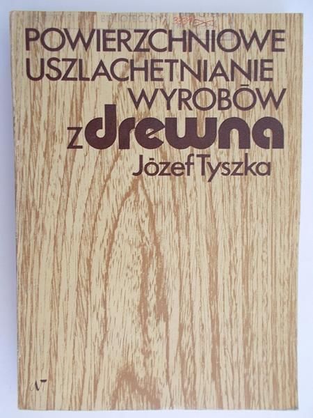 Powierzchniowe uszlachetnianie wyrobów z drewna