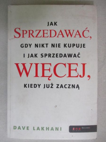 Lakhani Dave - Jak sprzedawać gdy nikt nie kupuje I jak sprzedawać więcej, kiedy już zaczną