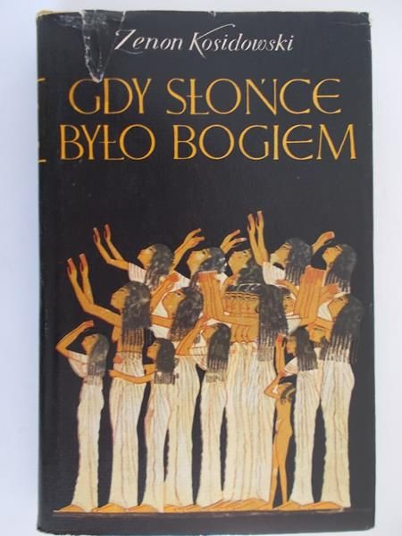 Kosidowski Zenon - Gdy słońce było bogiem