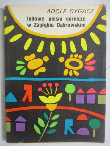 Dygacz Adolf - Ludowe pieśni górnicze w Zagłębiu Dąbrowskim