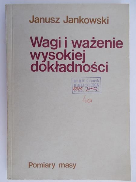 Jankowski Janusz - Wagi i ważenie wysokiej dokładności