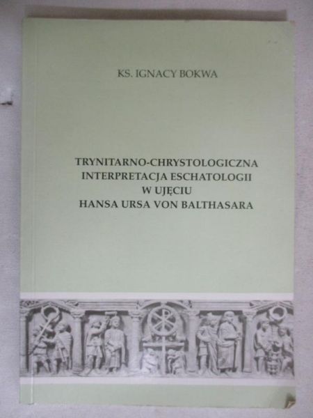 Trynitarno-chrystologiczna interpretacja eschatologii w ujęciu Hansa Ursa von Balthasara
