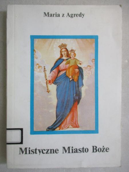 Maria z Agredy - Mistyczne Miasto Boże
