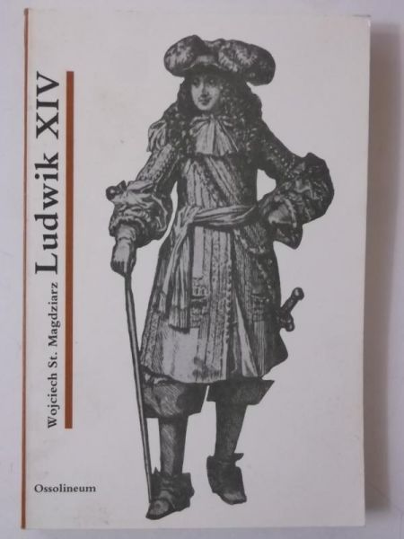 Magdziarz Wojciech - Ludwik XIV