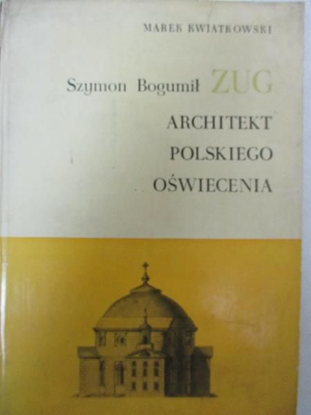 Szymon Bogumił Zug. Architekt polskiego oświecenia