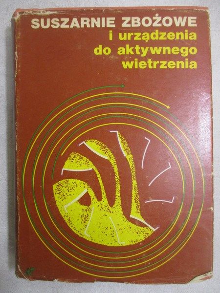 Biskupski Mieczysław - Suszarnie zbożowe i urządzenia do aktywnego wietrzenia