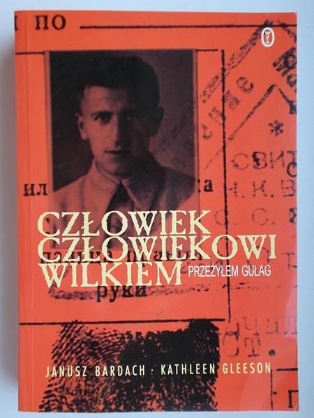 Bardach Janusz - Człowiek człowiekowi wilkiem. Przeżyłem Gułag