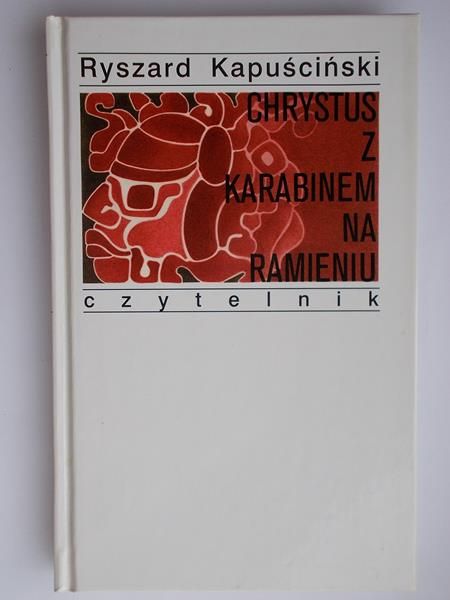 Kapuściński Ryszard - Chrystus z karabinem na ramieniu