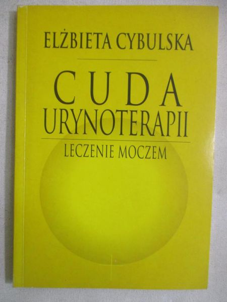 Cybulska Elżbieta - Cuda urynoterapii. Leczenie moczem