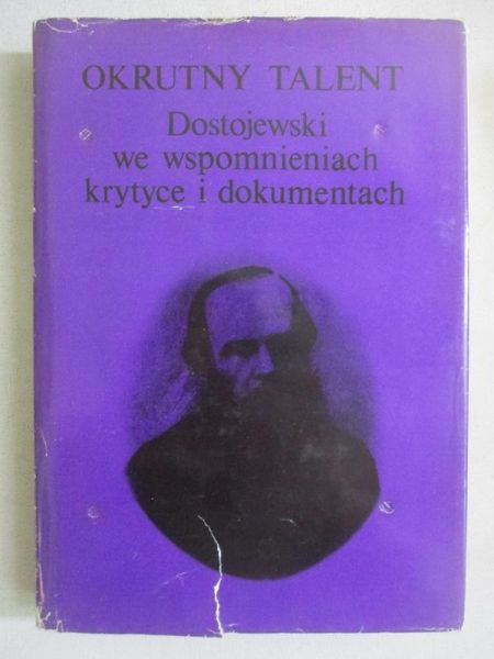 Okrutny talent: Dostojewski we wspomnieniach, krytyce i dokumentach