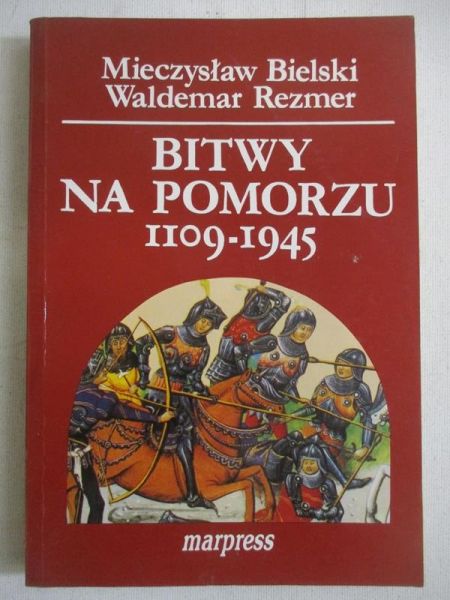 Bielski Mieczysław - Bitwy na Pomorzu 1109 - 1945