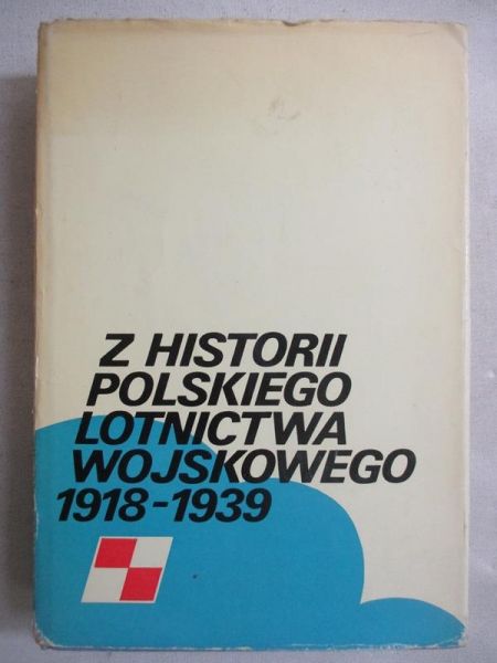 Bartel Ryszard (red.) - Z historii polskiego lotnictwa wojskowego 1918-1939