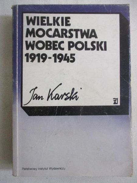 Karski Jan - Wielkie mocarstwa wobec Polski 1919-1945