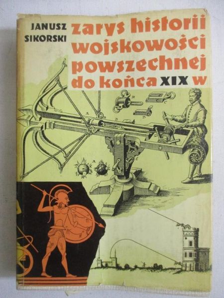 Sikorski Janusz - Zarys historii wojskowości powszechnej do końca  XIX wieku
