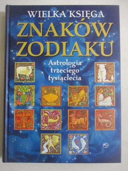 Wielka księga znaków zodiaku. Astrologia trzeciego tysiąclecia