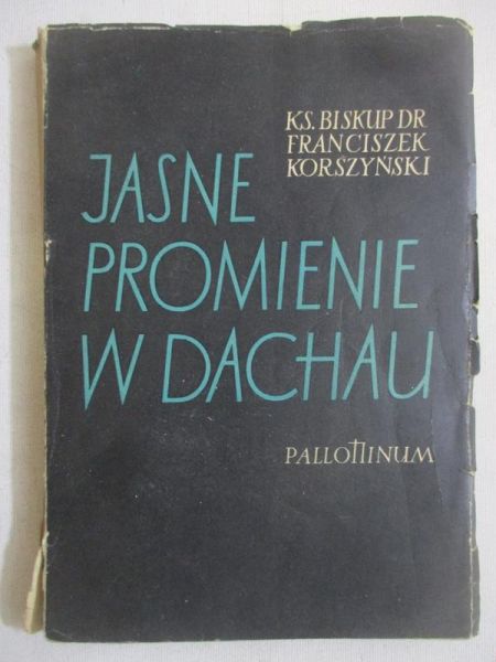 Korszyński Franciszek - Jasne promienie w Dachau