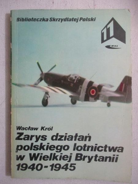 Król Wacław - Zarys działań polskiego lotnictwa w Wielkiej Brytanii 1940- 1945