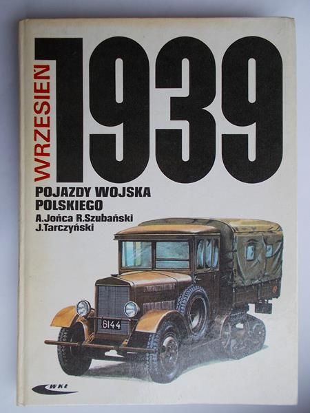 Jońca Adam - Wrzesień 1939 pojazdy Wojska Polskiego. Barwa i broń