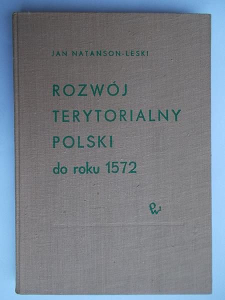 Natanson-Leski  - Rozwój terytorialny Polski do roku 1572
