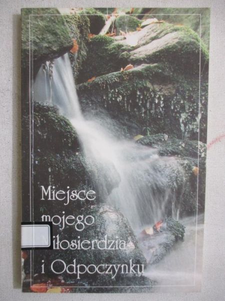 Ruszczycki Sebastian (red.) - Miejsce mojego Miłosierdzia i Odpoczynku