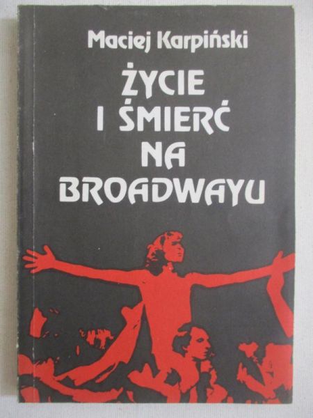 Karpiński Maciej  - Życie i śmierć na Broadwayu