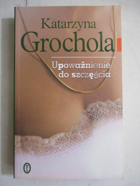 Grochola Katarzyna - Upoważnienie do szczęścia