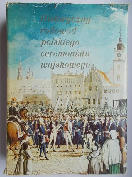 Historyczny rodowód polskiego ceremoniału wojskowego
