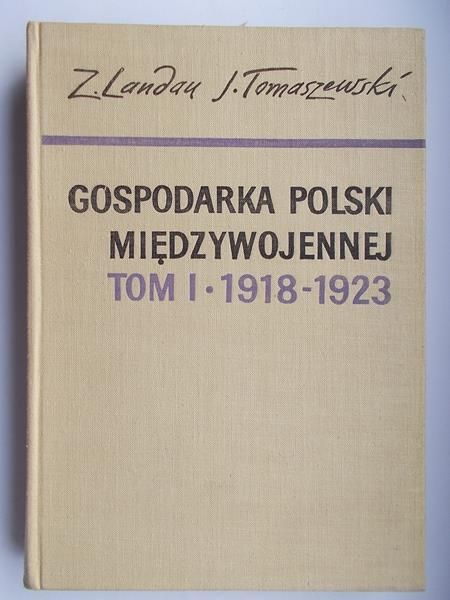 Landau Zbigniew - Gospodarka Polski międzywojennej, tom I 1918-1923
