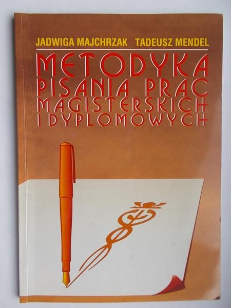 Majchrzak Jadwiga, Mendel Tadeusz - Metodyka pisania prac magisterskich i dyplomowych