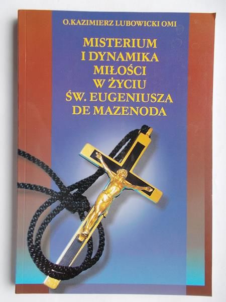 Lubowicki Kazimierz - Misterium i dynamika miłości w życiu św. Eugeniusza de Mazenoda